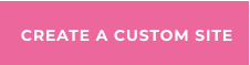 CREATE A CUSTOM SITE