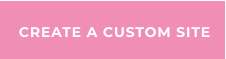 CREATE A CUSTOM SITE