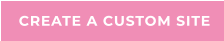 CREATE A CUSTOM SITE