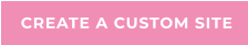 CREATE A CUSTOM SITE